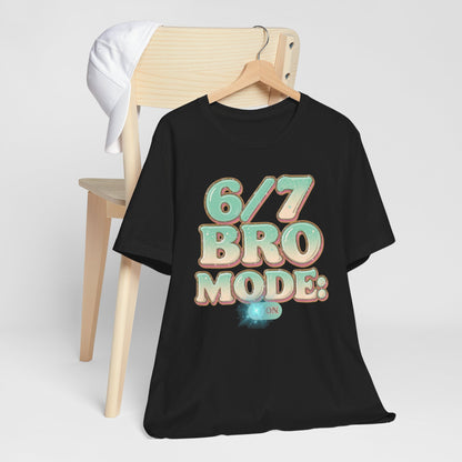 6 / 7 Bro Mode On T-shirt