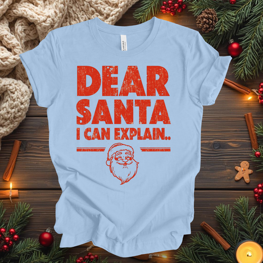 Dear Santa I Can Explain... T-Shirt
