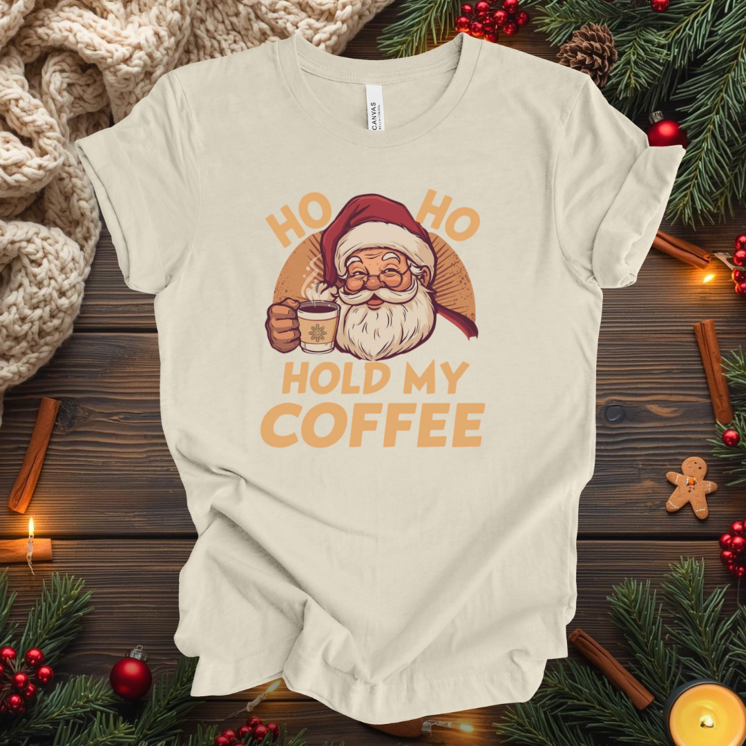 HO HO Hold my Coffee T-Shirt