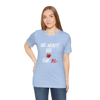 CANADA "We Won't Be The 51st" unisex adult Canada Pride T-Shirt