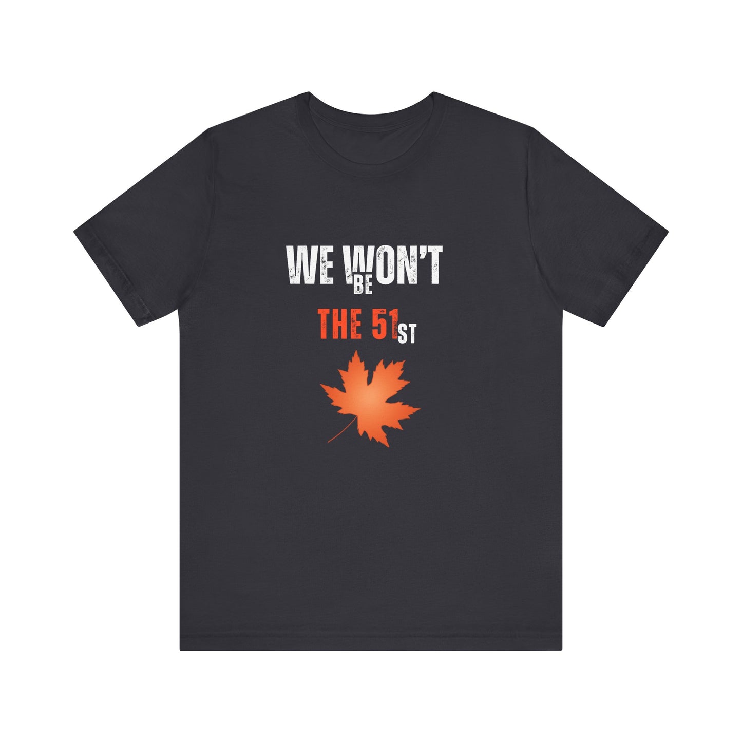 CANADA "We Won’t Be The 51st" unisex adult T-Shirt