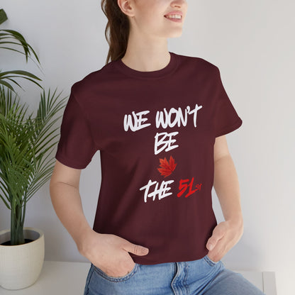 CANADA "We Won't Be The 51st" unisex adult Canada Pride T-Shirt