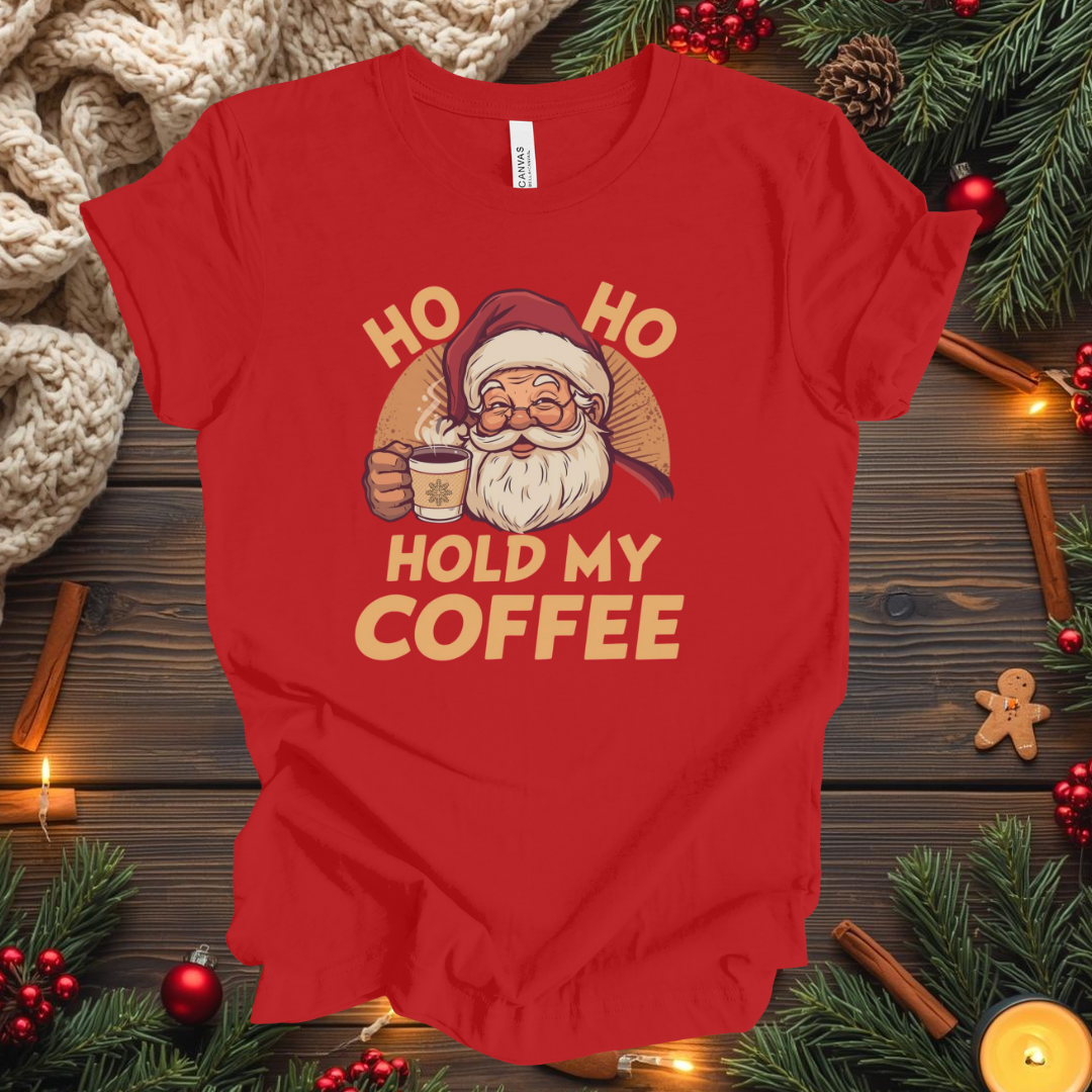 HO HO Hold my Coffee T-Shirt