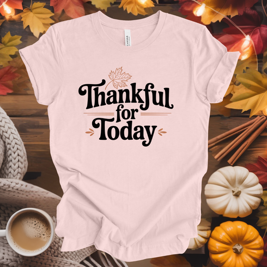 Thankful For Today T-Shirt
