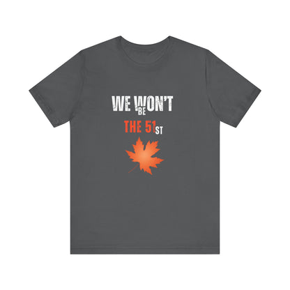 CANADA "We Won’t Be The 51st" unisex adult T-Shirt