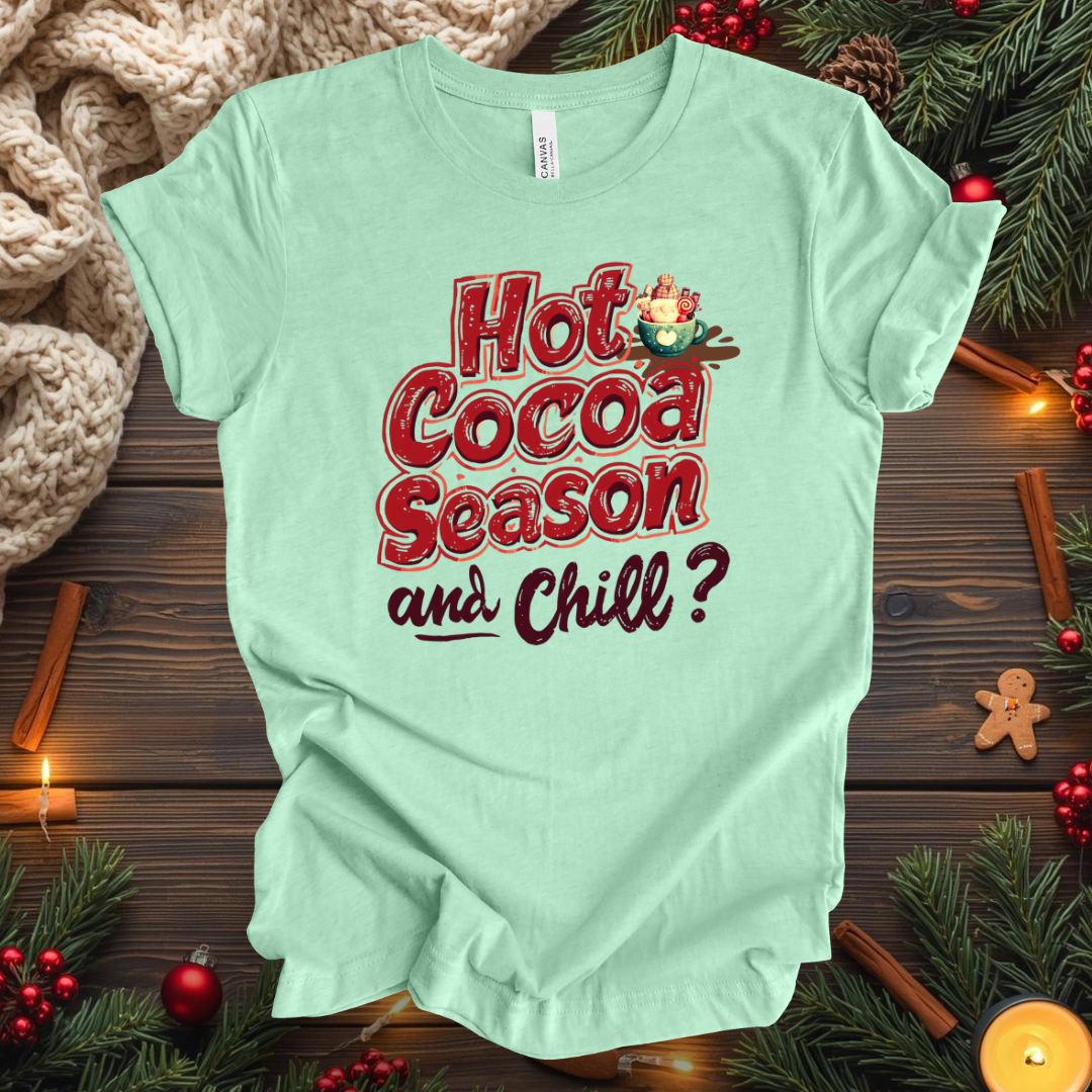 Hot Cocoa Season and Chill T-Shirt