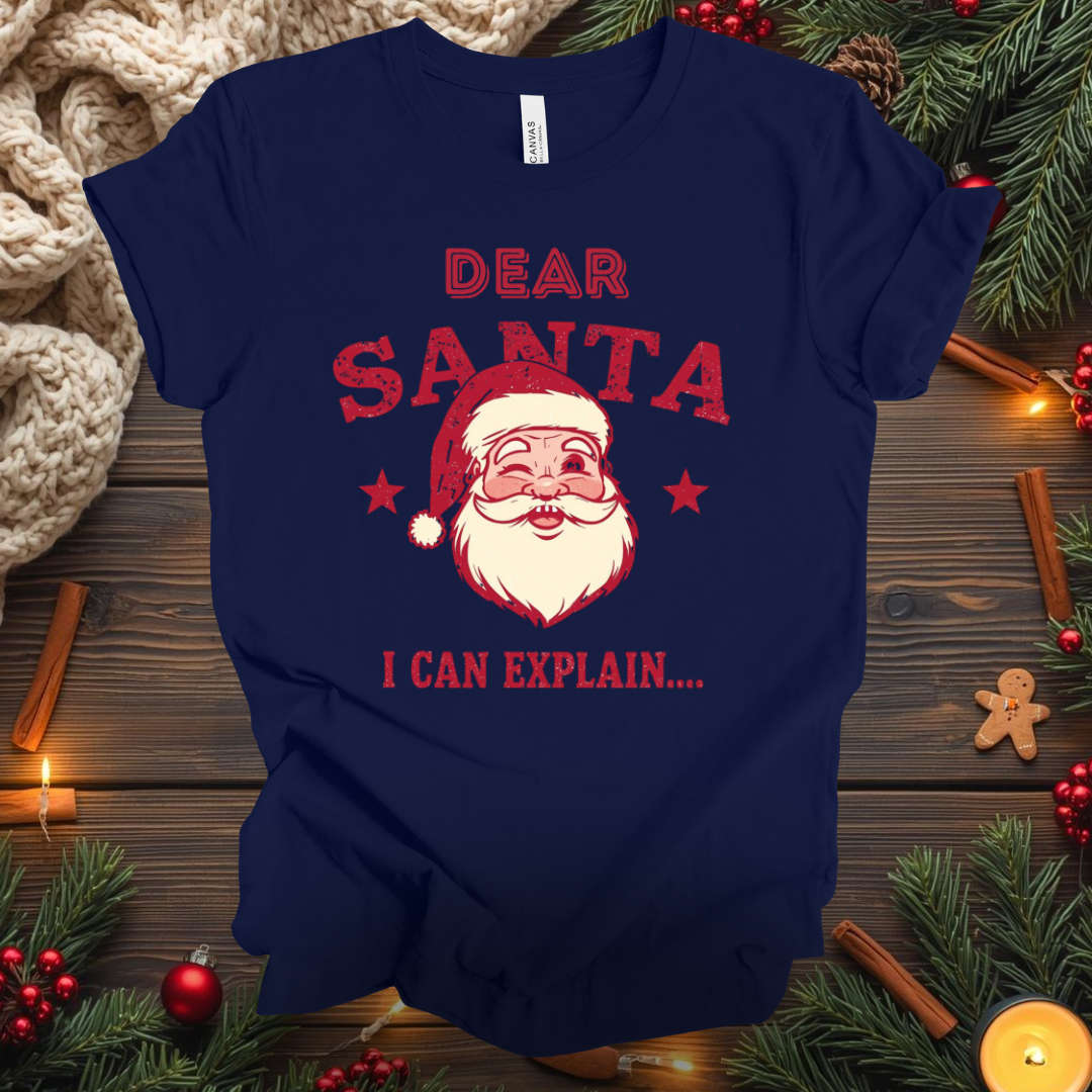 Dear Santa I Can Explain... T-Shirt