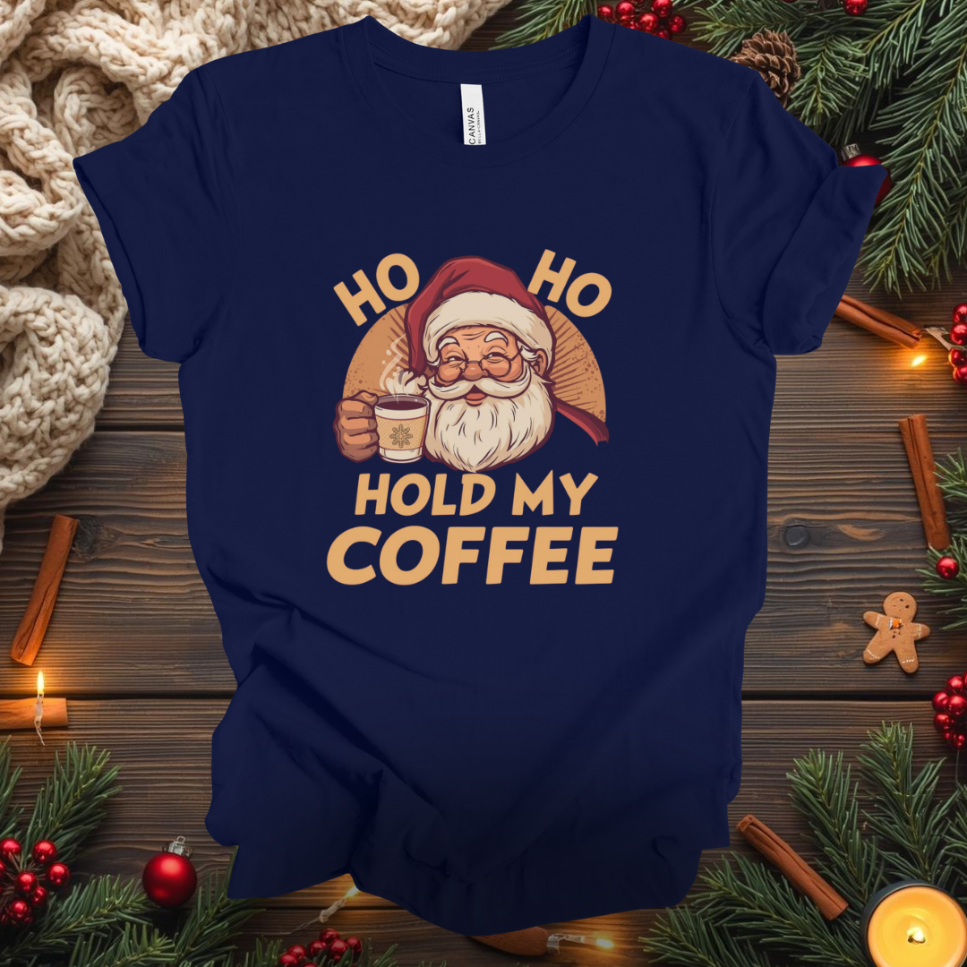 HO HO Hold my Coffee T-Shirt