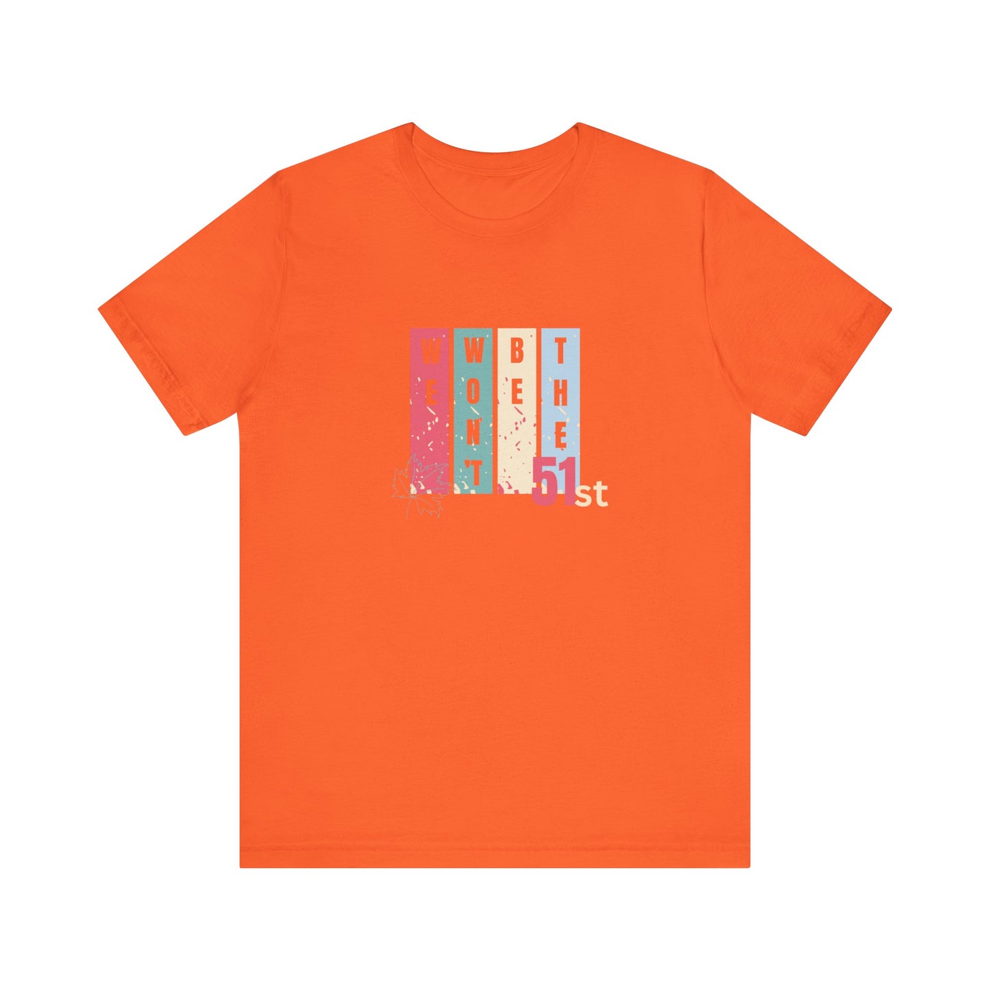 CANADA "Won't Be The 51st" unisex adult T-Shirt
