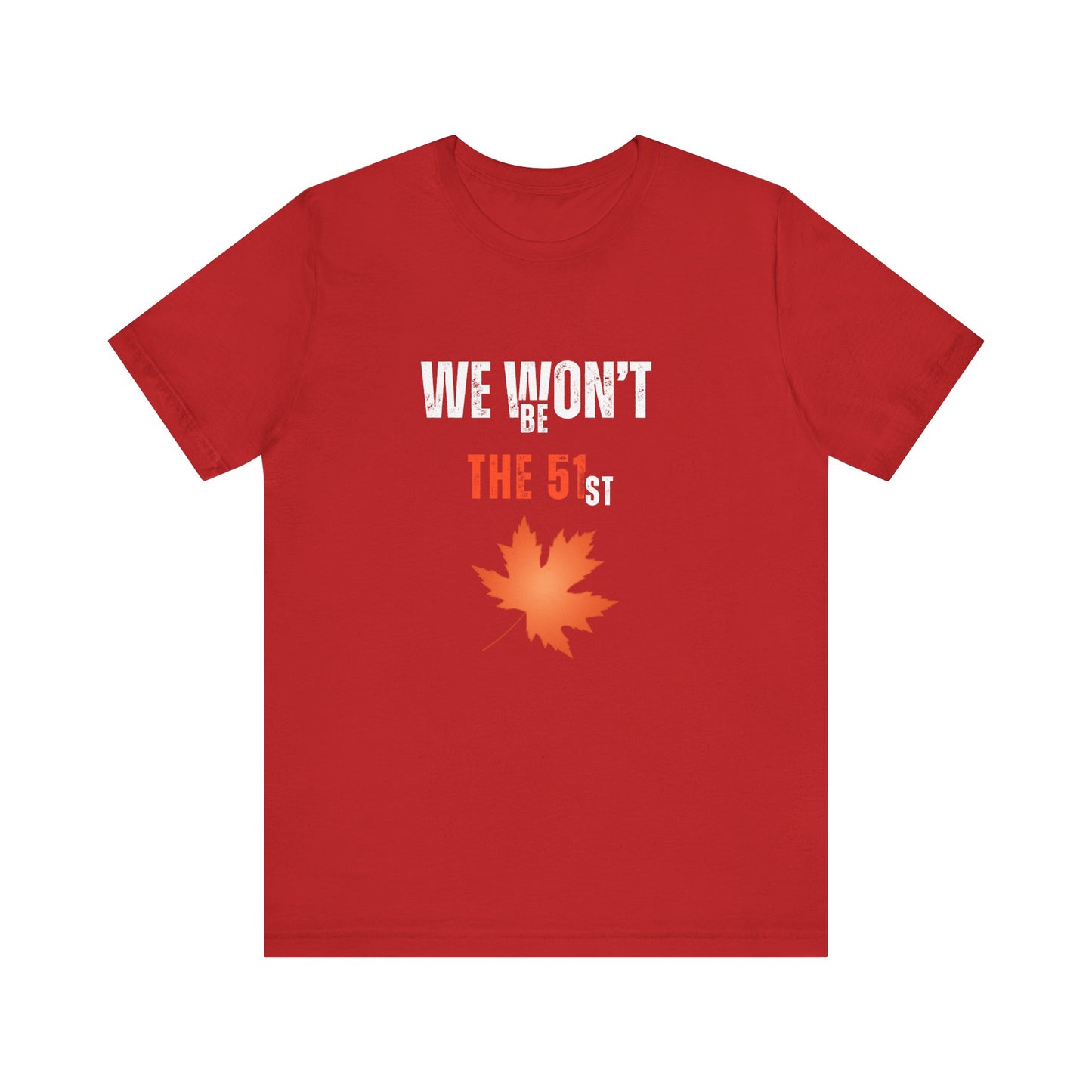 CANADA "We Won’t Be The 51st" unisex adult T-Shirt