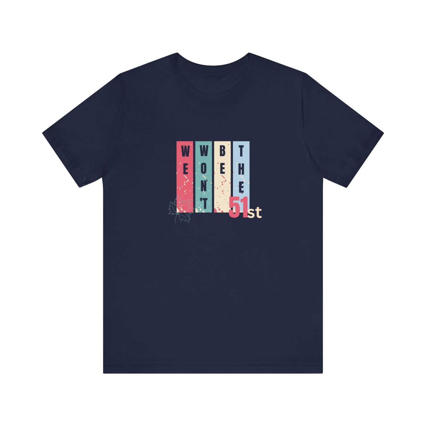 CANADA "Won't Be The 51st" unisex adult T-Shirt