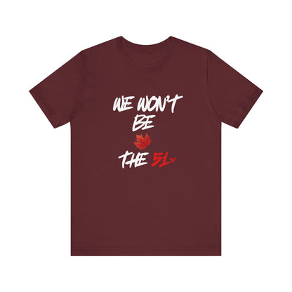 CANADA "We Won't Be The 51st" unisex adult Canada Pride T-Shirt